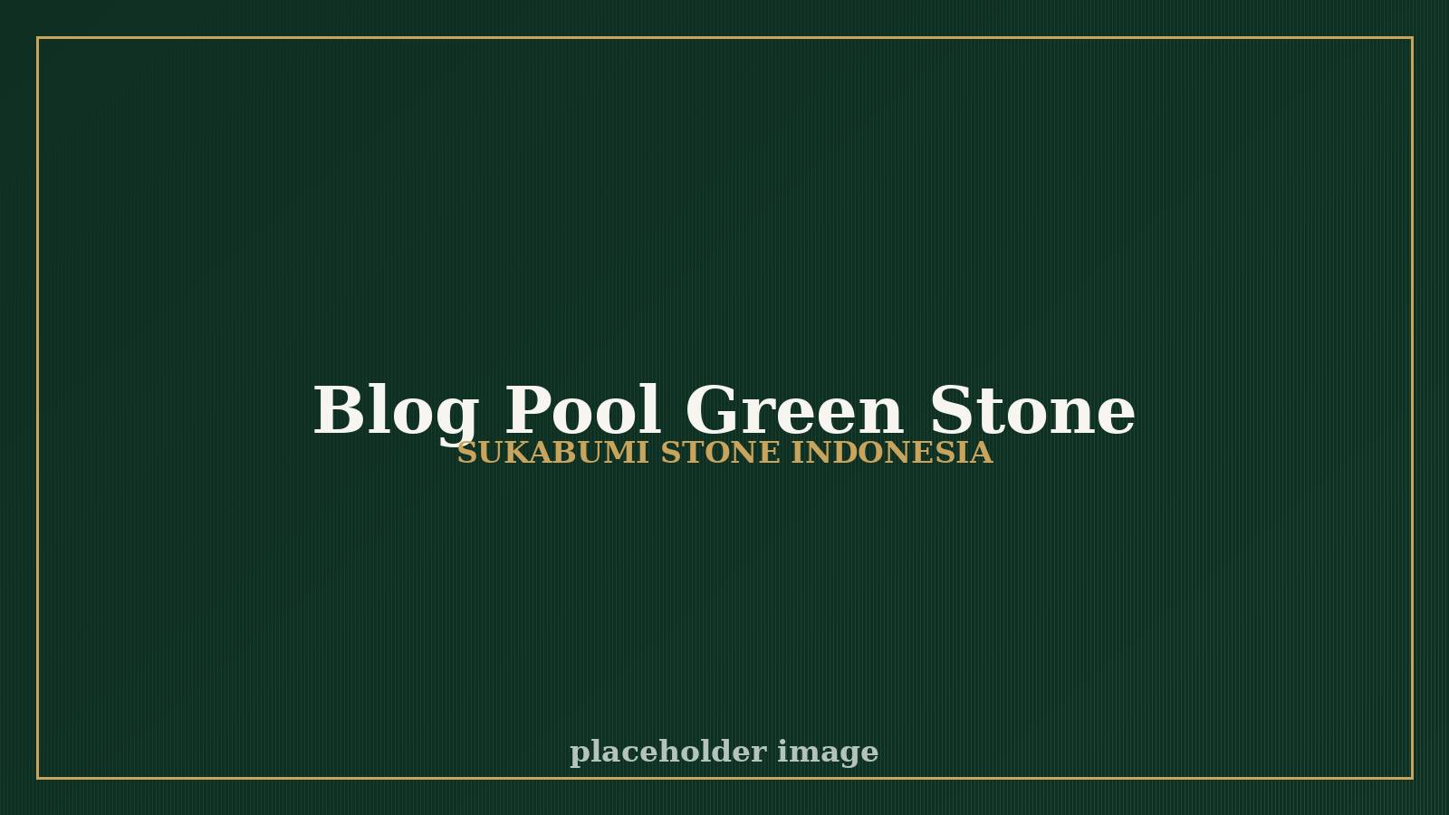 Why Sukabumi Green Stone Is the Best Natural Stone for Swimming Pools